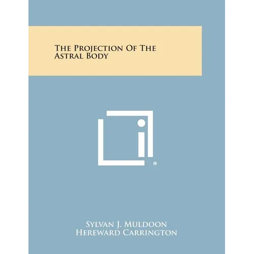 Book cover of 'The Projection Of The Astral Body' with a blue background and yellow banner.