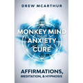 Monkey Mind Anxiety Cure Affirmations, Meditation & Hypnosis