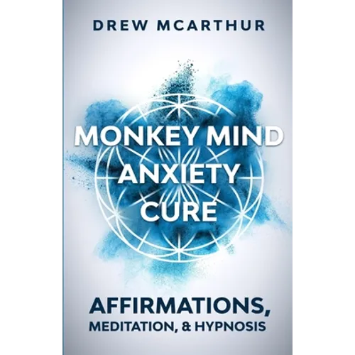 Monkey Mind Anxiety Cure Affirmations, Meditation & Hypnosis
