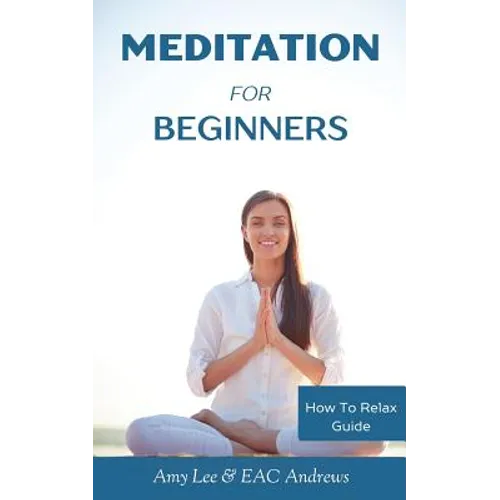 Meditation For Beginners: 5 Simple and Effective Techniques To Calm Your Mind, Gain Focus