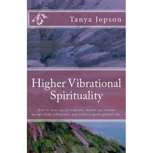 Book cover of 'Higher Vibrational Spirituality' by Tanya Jopson with a purple and green landscape.