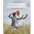 Tai Chi, Qi Gong and Standing Meditation: Balance in mind, body and soul - Paperback