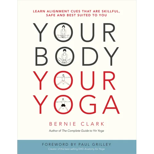 Your Body, Your Yoga: Learn Alignment Cues That Are Skillful, Safe, and Best Suited to You