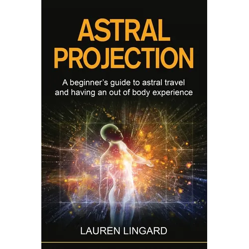 Book cover for 'Astral Projection' by Lauren Lingard, featuring a black background with bold yellow title text, white subtitle text, and a glowing human figure surrounded by cosmic light effects.