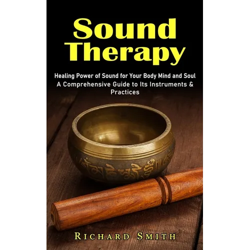 Sound Therapy: Healing Power of Sound for Your Body Mind and Soul