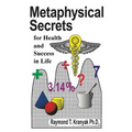 Book cover for 'Metaphysical Secrets for Health and Success in Life' by Raymond T. Kranyak Ph.
