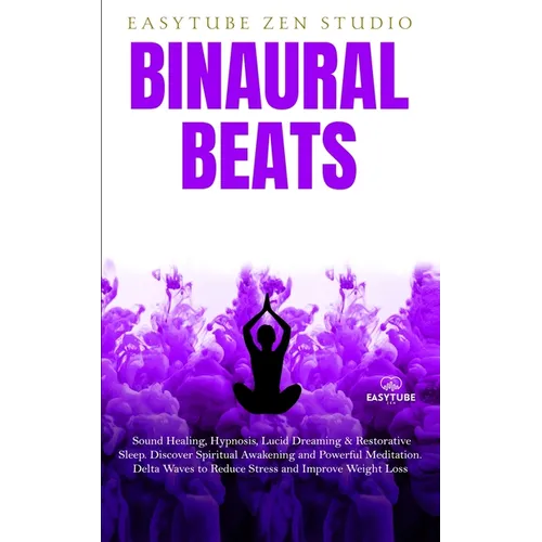 Binaural Beats: Sound Healing, Hypnosis, Lucid Dreaming & Restorative Sleep. Discover Spiritual Awakening