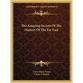 A book cover for 'The Amazing Secrets Of The Masters Of The Far East' by Victor Simon Perara and Charles F. Haanel, featuring a dark brown damask pattern with gold decorative borders and text, published under Kessinger's Legacy Reprints.