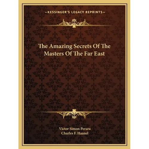 A book cover for 'The Amazing Secrets Of The Masters Of The Far East' by Victor Simon Perara and Charles F. Haanel, featuring a dark brown damask pattern with gold decorative borders and text, published under Kessinger's Legacy Reprints.
