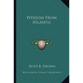 A book cover for 'Wisdom From Atlantis' by Ruth B. Drown, published by Kessinger Legacy Reprints.