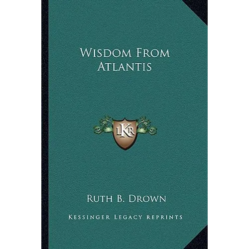 A book cover for 'Wisdom From Atlantis' by Ruth B. Drown, published by Kessinger Legacy Reprints.