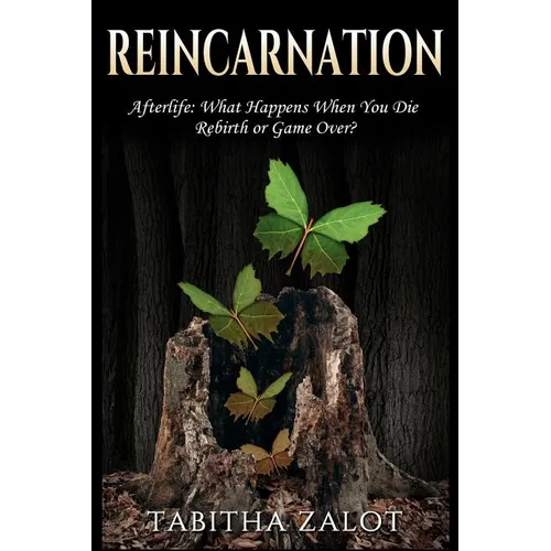 Book cover for 'Reincarnation: Afterlife: What Happens When You Die Rebirth or Game Over?' by Tabitha Zalot, featuring green leaves and butterflies on a tree stump against a dark forest background.