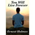 Book cover with a person sitting on a mountain top, overlooking a sunset, with text 'You Will Live Forever' by Ernest Holmes.