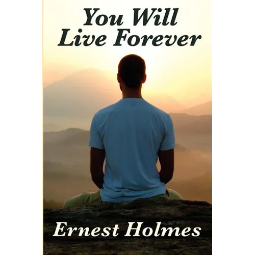Book cover with a person sitting on a mountain top, overlooking a sunset, with text 'You Will Live Forever' by Ernest Holmes.
