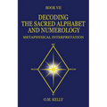 Book cover of 'Decoding the Sacred Alphabet and Numerology' by O.M. Kelly with a star design on a blue background.
