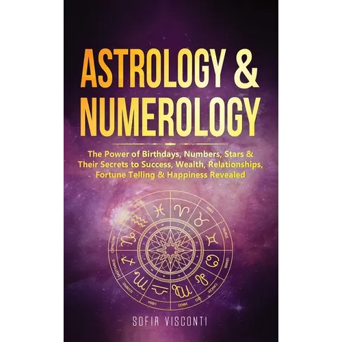 Book cover for 'ASTROLOGY & NUMEROLOGY' by Sofia Visconti, featuring a purple and black cosmic background with a gold zodiac wheel and bold yellow title text.