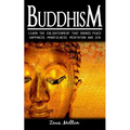 Buddhism: Learn the Enlightenment That Brings Peace. - Happiness, Mindfulness, Meditation & Zen - Paperback