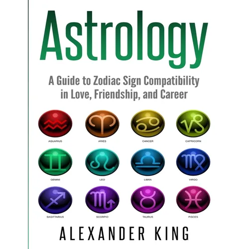 Book cover of 'Astrology: A Guide to Zodiac Sign Compatibility' by Alexander King with astrological symbol icons.