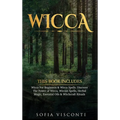 Wicca: This Book Includes: Wicca For Beginners & Wicca Spells. Discover The Power of Wicca, Wiccan Spells, Herbal Magic, Essential Oils