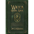 Wicca Herbal Magic: A little Encyclopedia of 25 Different Herbs and Plants Used by Modern Wiccan and Witchcraft Adepts
