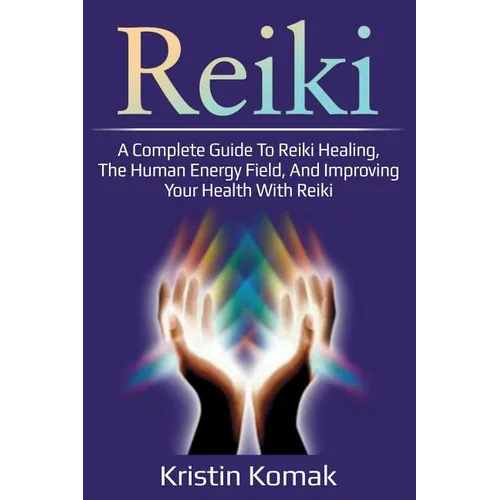 Book cover for 'Reiki: A Complete Guide To Reiki Healing, The Human Energy Field, And Improving Your Health With Reiki' by Kristin Komak, featuring a purple background with the title in large gradient letters and glowing hands at the center.