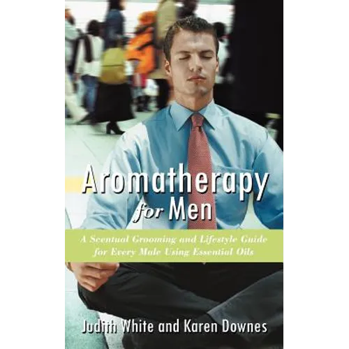 Book cover for 'Aromatherapy for Men' by Judith White and Karen Downes, featuring a man in a light blue shirt and red tie sitting cross-legged against a blurred background.